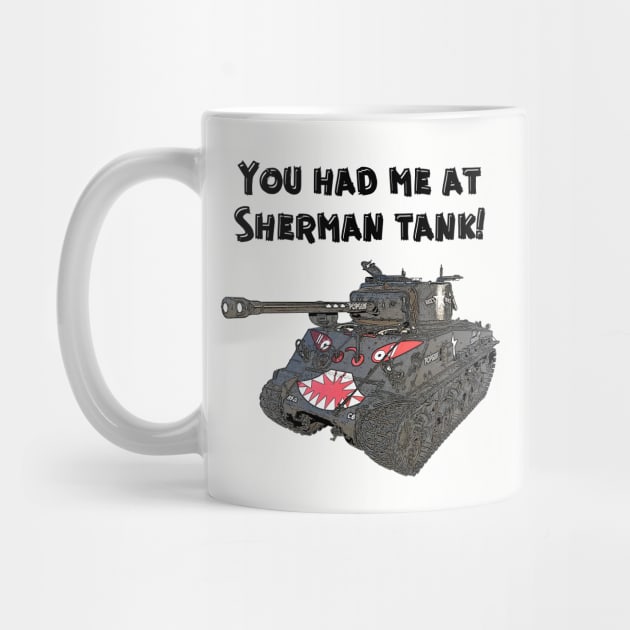 You Had Me At Sherman Tank by Toadman's Tank Pictures Shop